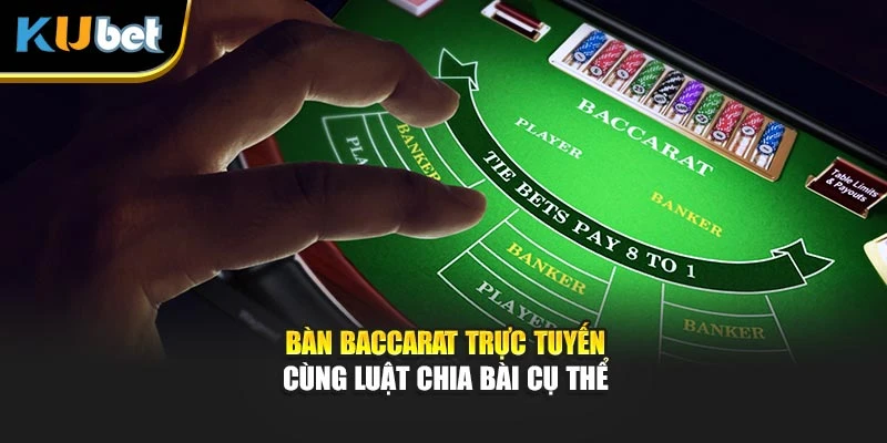 Bàn Baccarat trực tuyến cùng luật chia bài cụ thể