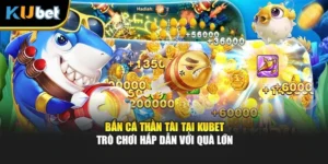 Bắn Cá Thần Tài Tại KUBET - Trò Chơi Hấp Dẫn Với Quà Lớn