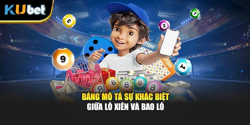 Bảng mô tả sự khác biệt giữa lô xiên và bao lô