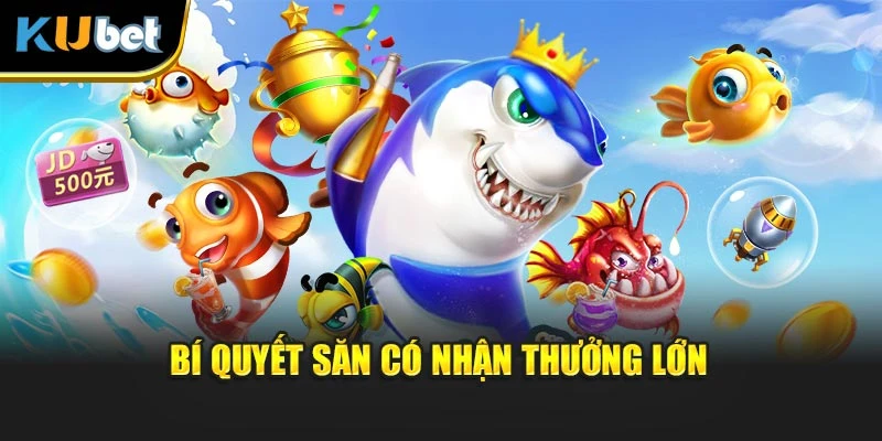 Bí quyết săn có nhận thưởng lớn