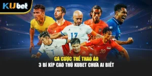 Cá Cược Thể Thao Ảo - 3 Bí Kíp Cao Thủ Kubet Chưa Ai Biết