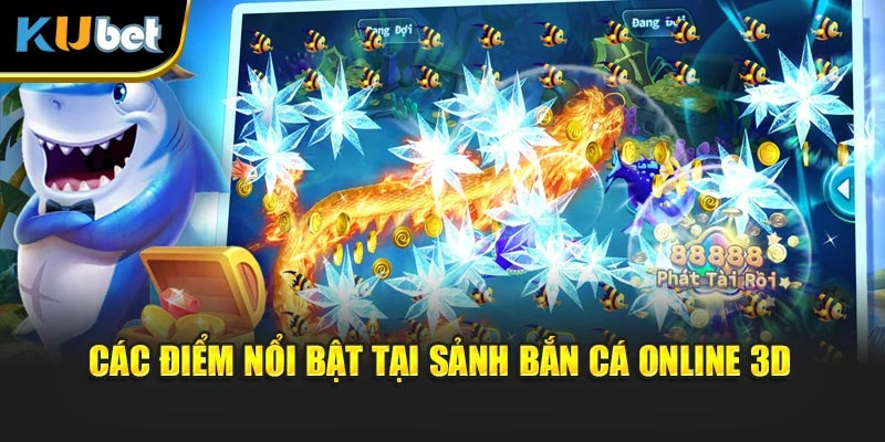 Các điểm nổi bật tại sảnh bắn cá online 3D