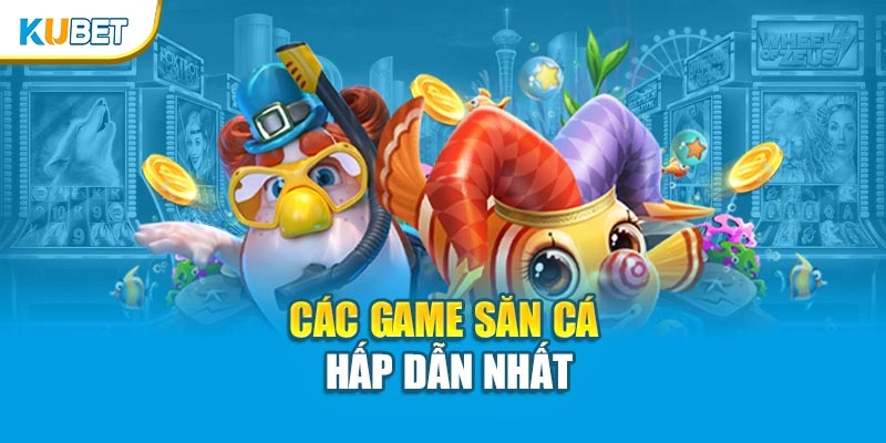 Các game săn cá hấp dẫn nhất
