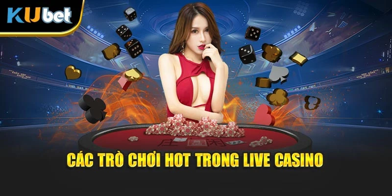 Các trò chơi hot trong Live Casino