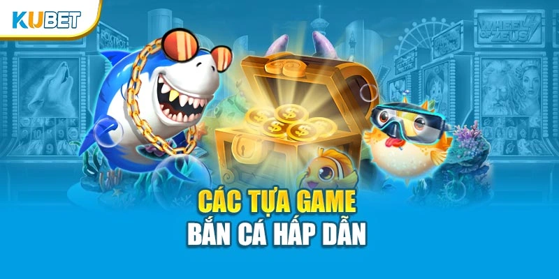Các tựa game bắn cá hấp dẫn