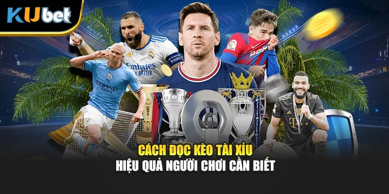 Cách đọc kèo Tài Xỉu hiệu quả người chơi cần biết