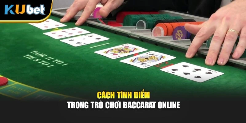 Cách tính điểm trong trò chơi Baccarat online