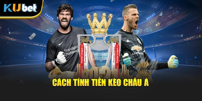 Cách tính tiền kèo châu Á