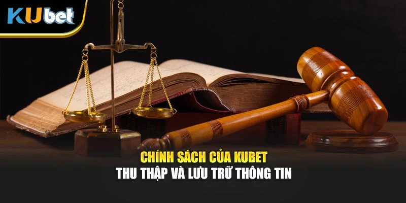 Chính sách của Kubet thu thập và lưu trữ thông tin