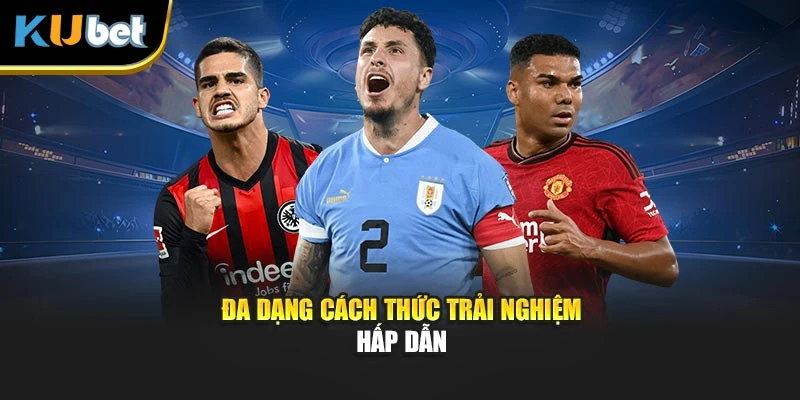 Đa dạng cách thức trải nghiệm hấp dẫn