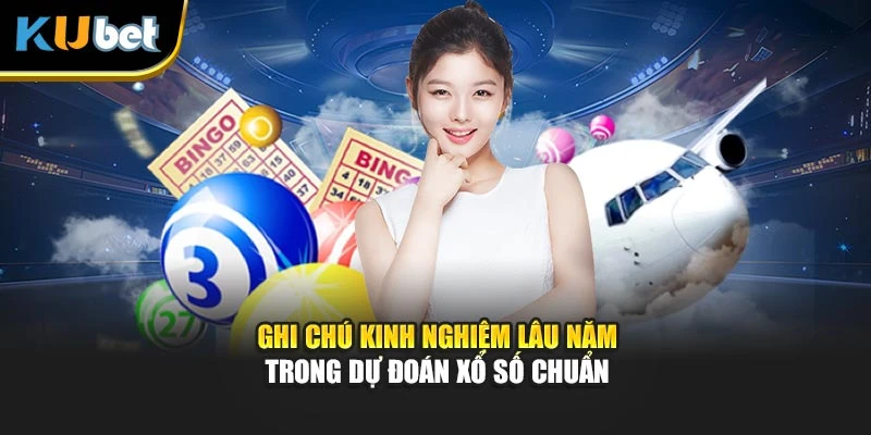 Ghi chú kinh nghiệm lâu năm trong dự đoán xổ số chuẩn