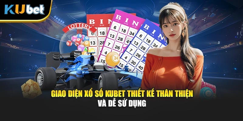 Giao diện Xổ số Kubet thiết kế thân thiện và dễ sử dụng