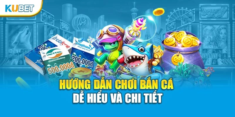 Hướng dẫn chơi bắn cá dễ hiểu và chi tiết