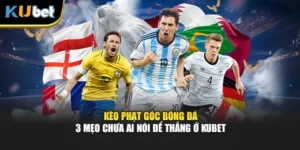 Kèo Phạt Góc Bóng Đá - 3 Mẹo Chưa Ai Nói Để Thắng Ở Kubet