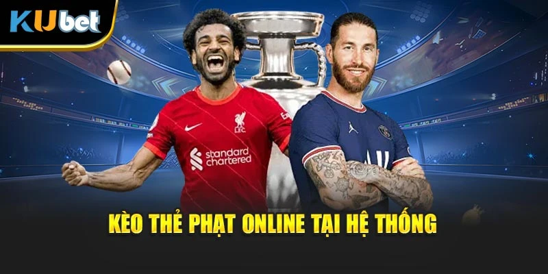 Kèo thẻ phạt online tại hệ thống