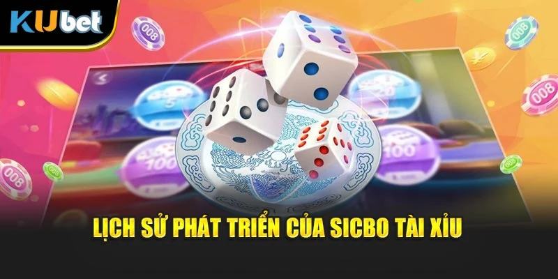 Lịch sử phát triển của Sicbo Tài Xỉu