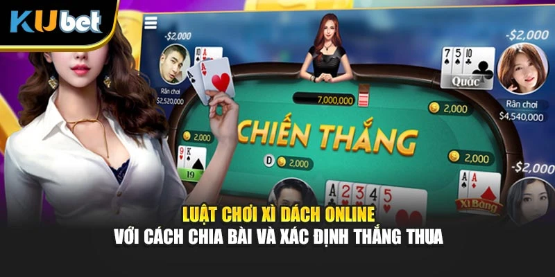 Luật chơi Xì Dách online với cách chia bài và xác định thắng thua
