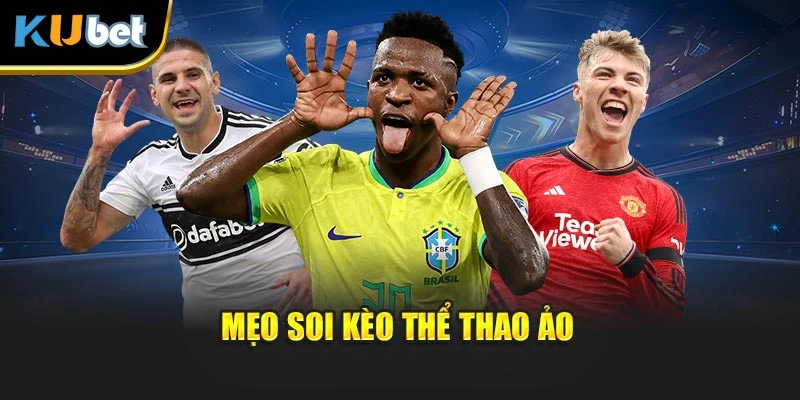 Mẹo soi kèo thể thao ảo
