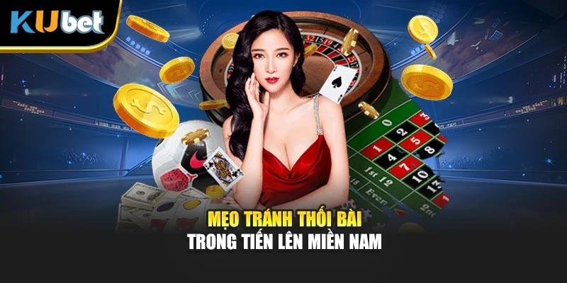 Mẹo tránh thối bài trong tiến lên miền Nam