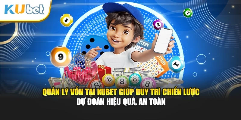 Quản lý vốn tại Kubet giúp duy trì chiến lược dự đoán hiệu quả, an toàn