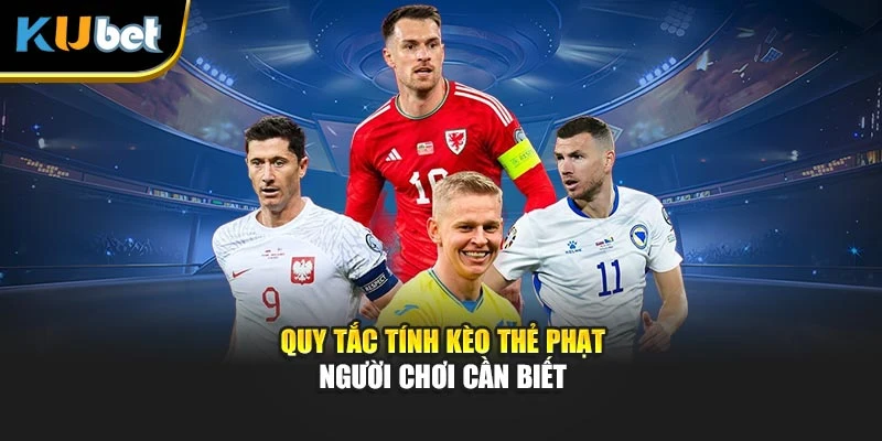 Quy tắc tính kèo thẻ phạt người chơi cần biết