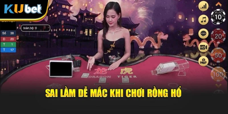 Sai lầm dễ mắc khi chơi Rồng Hổ