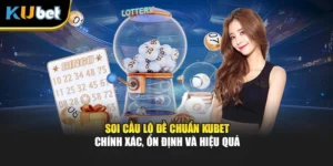 Soi Cầu Lô Đề Chuẩn Kubet Chính Xác, Ổn Định Và Hiệu Quả