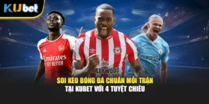 Soi Kèo Bóng Đá Chuẩn Mỗi Trận Tại Kubet Với 4 Tuyệt Chiêu