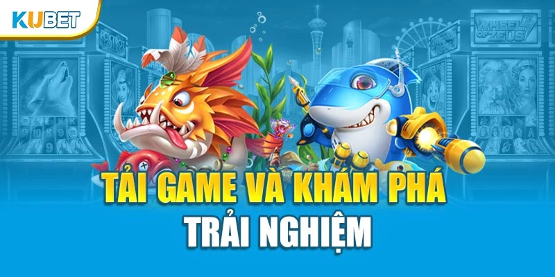 Tải ngay game để trải nghiệm hấp dẫn
