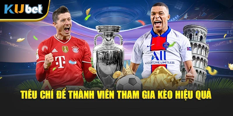 Tiêu chí để thành viên tham gia kèo hiệu quả