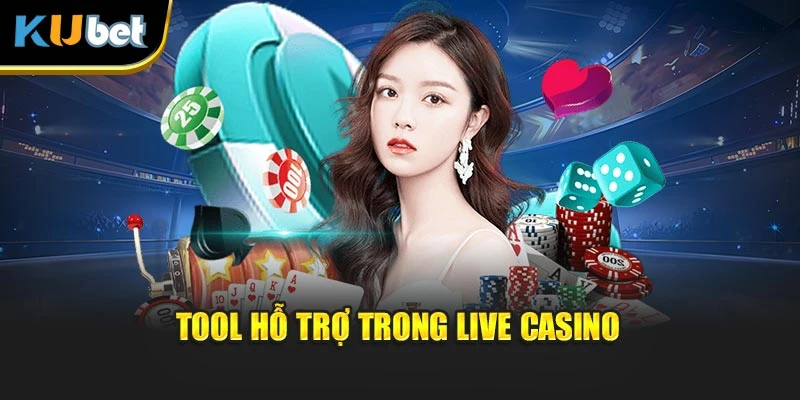 Tool hỗ trợ trong Live Casino