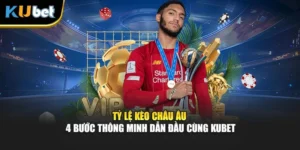 Tỷ Lệ Kèo Châu Âu - 4 Bước Thông Minh Dẫn Đầu Cùng Kubet
