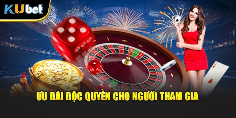 Ưu đãi độc quyền cho người tham gia