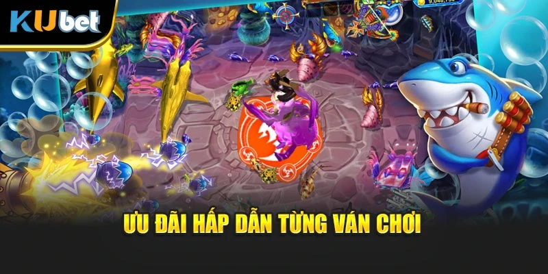 Ưu đãi hấp dẫn từng ván chơi