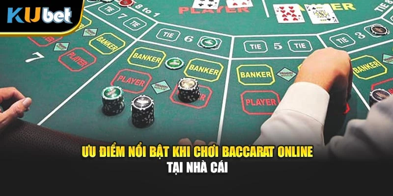 Ưu điểm nổi bật khi chơi Baccarat online tại nhà cái