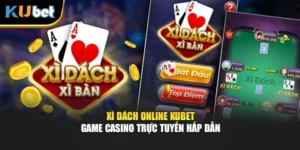 Xì Dách Online Kubet – Game Casino Trực Tuyến Hấp Dẫn