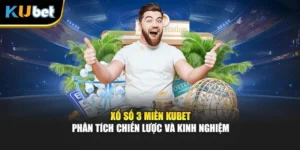 Xổ Số 3 Miền Kubet – Phân Tích Chiến Lược Và Kinh Nghiệm
